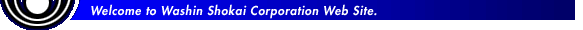 Welcome to Washin Shokai Corporation Web Site.